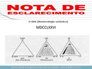 Comunidade Evangélica Cristo Para as Nações – Escola Bíblica 2013
MDCCLXXVI
 