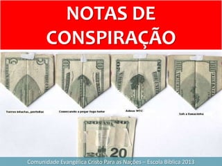 Comunidade Evangélica Cristo Para as Nações – Escola Bíblica 2013
NOTAS DE
CONSPIRAÇÃO
 