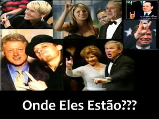 Onde Eles Estão???
 