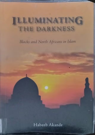 ■NMHW
ILLUMINATING
THE DARKNESS
Blacks and North Africans in Islam
Habeeb Akande
 