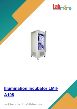 Illumination Incubator LMII-
A108
www.labmate.com | info@labmate.com
 