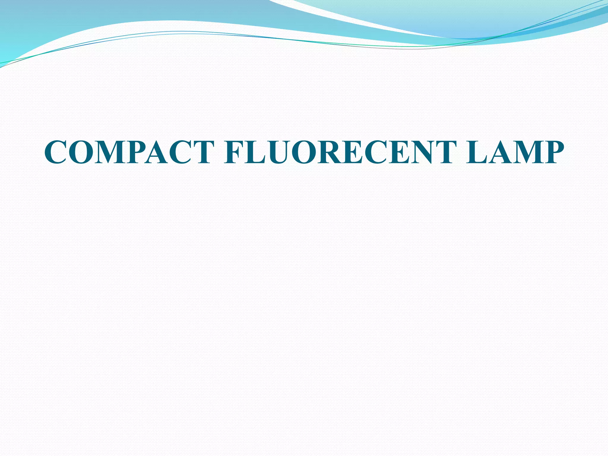 COMPACT FLUORECENT LAMP
 