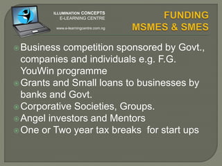 Mechanical services
Buying and selling of good
Construction
Property Management
Furniture Making
Arts and Crafts
Leisure and Hospitality
Commercial Farming
Horticulture
ILLUMINATION CONCEPTS
E-LEARNING CENTRE
www.e-learningcentre.com.ng
 