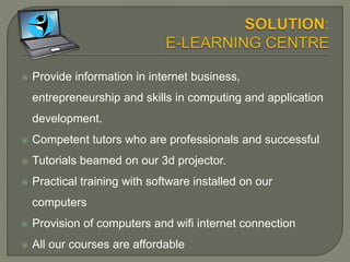 ICT has the highest job vacancies than any
other sector
ILLUMINATION CONCEPTS
E-LEARNING CENTRE
www.e-learningcentre.com.ng
 