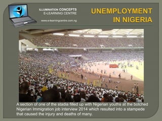 A section of one of the stadia filled up with Nigerian youths at the
botched Nigerian Immigration job interview 2014 which resulted
into a stampede that caused the injury and deaths of many.
ILLUMINATION CONCEPTS
E-LEARNING CENTRE
www.e-learningcentre.com.ng
 