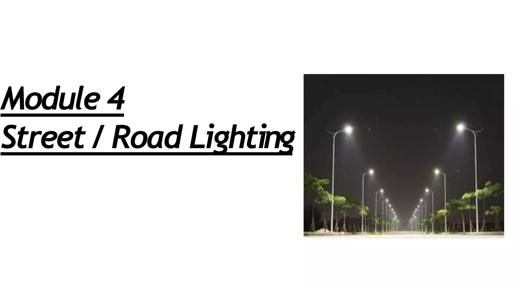 Module 4
Street / Road Lighting
 