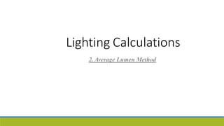 Lighting Calculations
2. Average Lumen Method
 