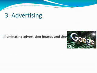 3. Advertising
Illuminating advertising boards and showcases.
 