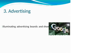 3. Advertising
Illuminating advertising boards and showcases.
 