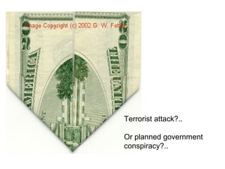 Terrorist attack?..
Or planned government
conspiracy?..
 