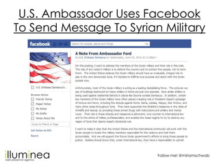U.S. Ambassador Uses Facebook
To Send Message To Syrian Military




                         Follow me! @miriamschwab
 