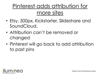 Pinterest adds attribution for
             more sites
• Etsy, 500px, Kickstarter, Slideshare and
  SoundCloud.
• Attribut...