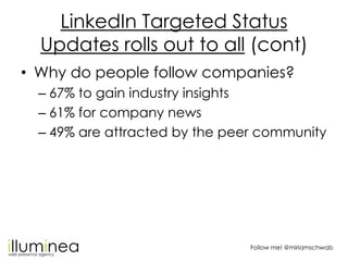 LinkedIn Targeted Status
  Updates rolls out to all (cont)
• Why do people follow companies?
  – 67% to gain industry insi...