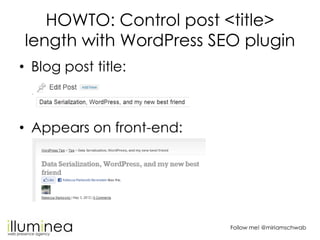 HOWTO: Control post <title>
length with WordPress SEO plugin
• Blog post title:



• Appears on front-end:




           ...