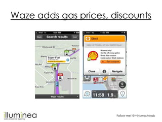 Waze adds gas prices, discounts




                       Follow me! @miriamschwab
 