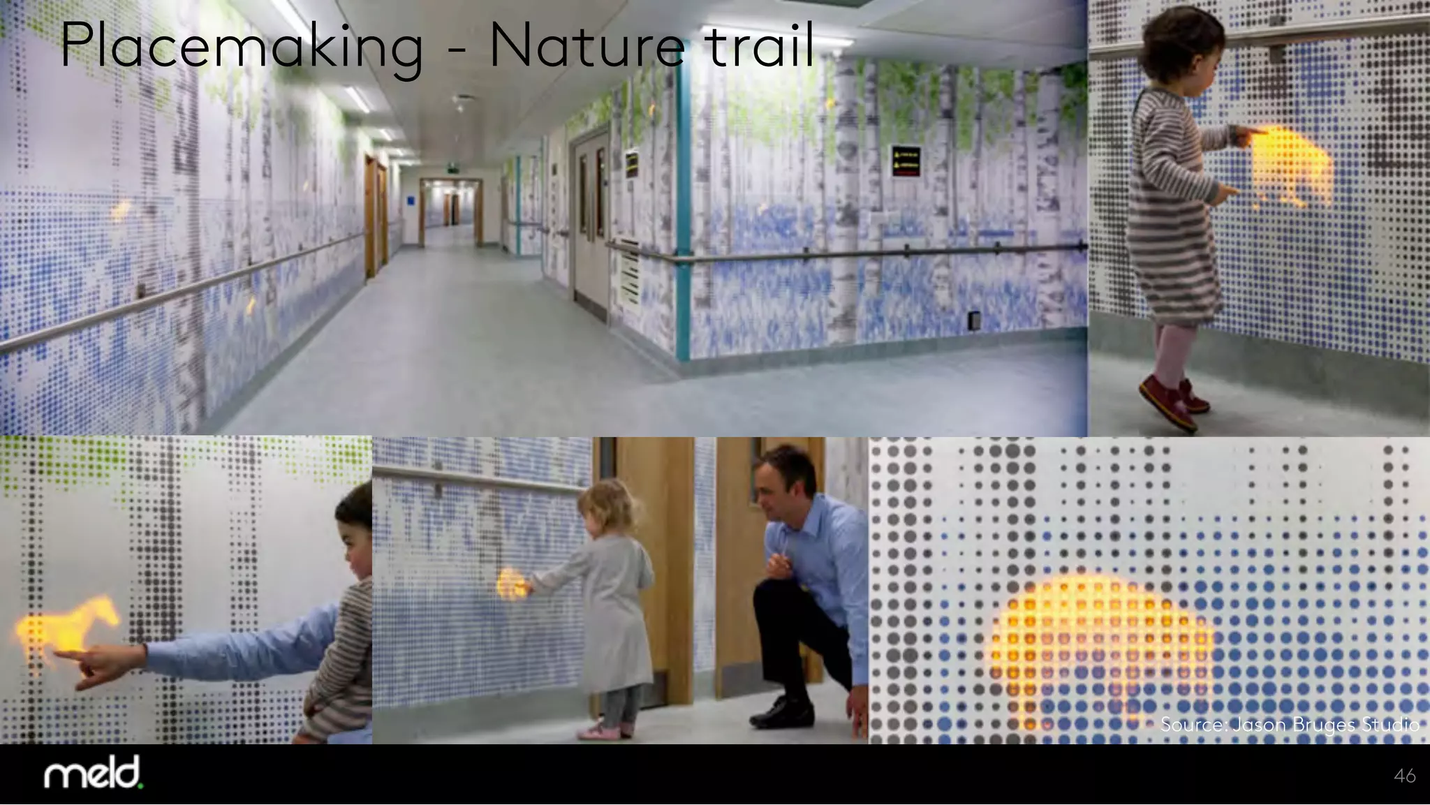 46
Soft stop
Placemaking - Nature trail
Source: Jason Bruges Studio
 