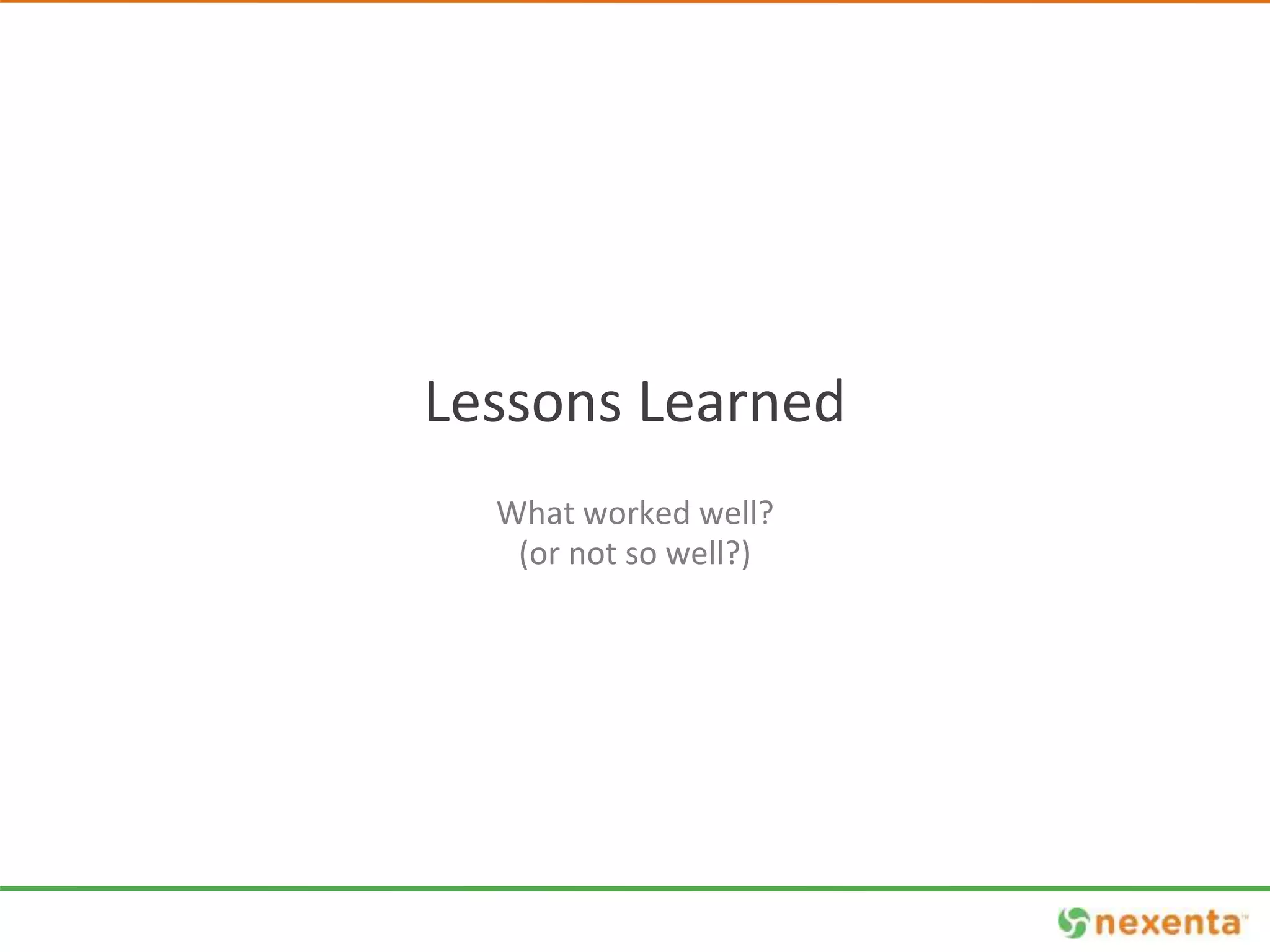 Lessons Learned 
What worked well? 
(or not so well?) 
 