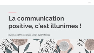 La communication
positive, c’est illunimes !
illunimes | 190, rue andré simon 30900 Nîmes
 