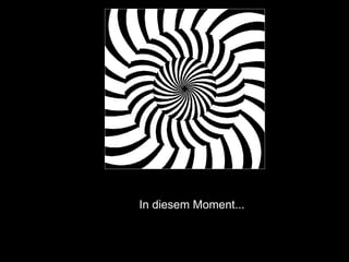 In diesem Moment... 