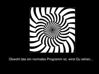 Obwohl das ein normales Programm ist, wirst Du sehen...   
