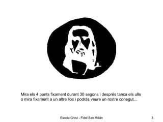 Mira els 4 punts fixament durant 30 segons i després tanca els ulls  o mira fixament a un altre lloc i podràs veure un rostre conegut...   