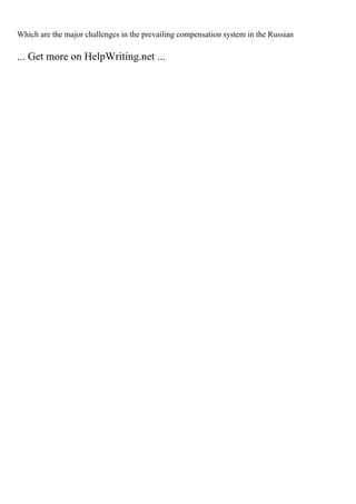 Which are the major challenges in the prevailing compensation system in the Russian
... Get more on HelpWriting.net ...
 