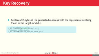 ..
Key Recovery
.
A Backdoor Embedding Algorithm
.
97/104
. Replaces 32-bytes of the generated modulus with the representa...