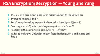 ..
RSA Encryption/Decryption — Young and Yung
.
Backup
.
107/104
. N = p ∗ q, where p and q are large primes known to the ...