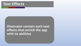Illustrator contain such text
effects that enrich the app
with its abilities
Text Effects
 