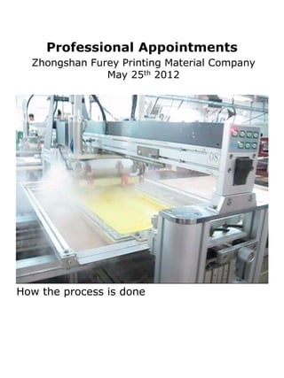 Professional Appointments
  Zhongshan Furey Printing Material Company
               May 25th 2012




How the process is done
 
