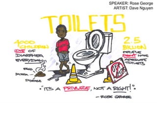 SPEAKER: Rose George
  ARTIST: Dave Nguyen
 