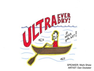 SPEAKER: Mark Shaw
 ARTIST: Dan Doxtater
 