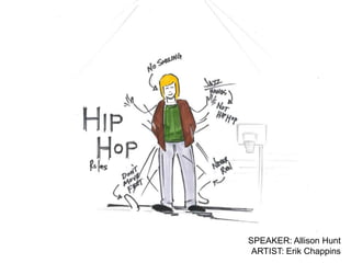 SPEAKER: Allison Hunt
 ARTIST: Erik Chappins
 