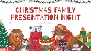 CHRISTMAS FAMILY
PRESENTATION NIGHT
A Merry Presentation
 