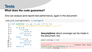 Tests
What does the code guarantee?
One can analyze (and report) test performance, again in the document:
Assumptions about coverage can be made in
the document, too
 