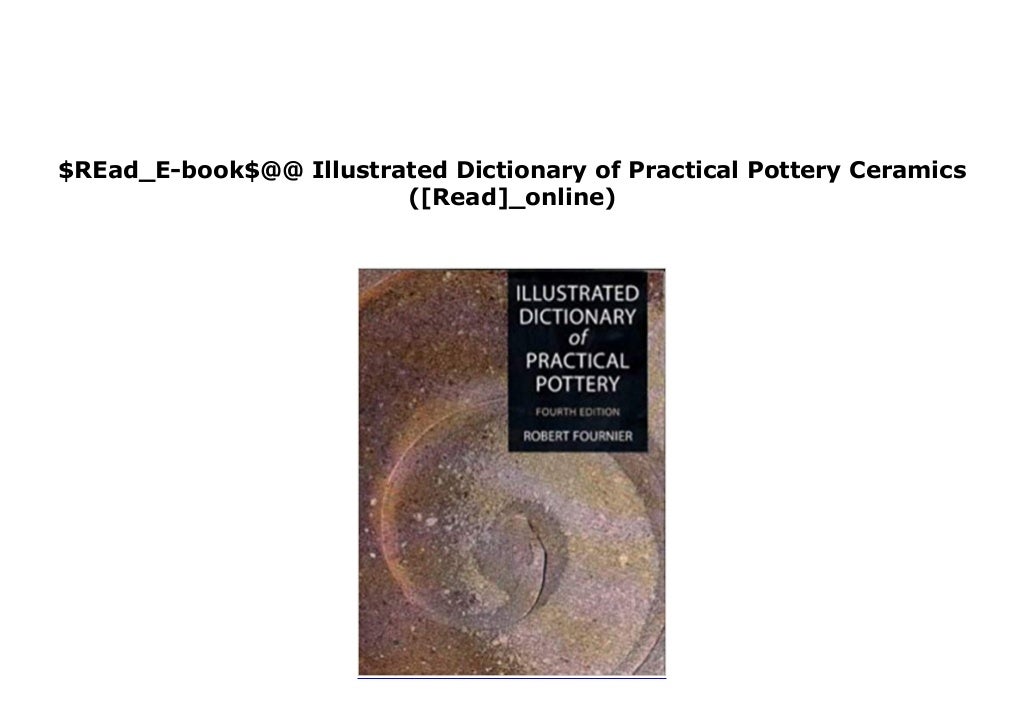 [DOWNLOAD_EBOOK] Illustrated Dictionary of Practical Pottery Ceramics