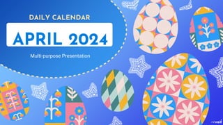 DAILY CALENDAR
Multi-purpose Presentation
APRIL 2024
 