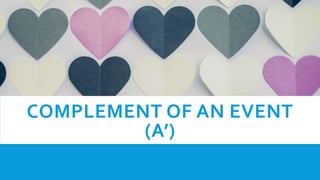 COMPLEMENT OF AN EVENT
(A’)
 
