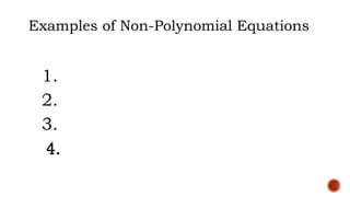Examples of Non-Polynomial Equations
1.
2.
3.
4.
 
