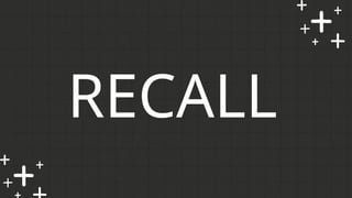 RECALL
 