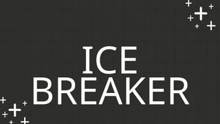 ICE
BREAKER
 