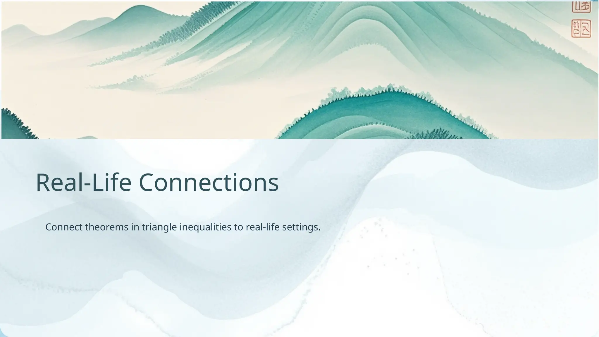 Connect theorems in triangle inequalities to real-life settings.
Real-Life Connections
 