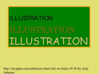 ILLUSTRATION
ILLUSTRATION
ILLUSTRATION
http://art.pppst.com/arthistory.html info on slides 45-56 by Amy
Johnson
 