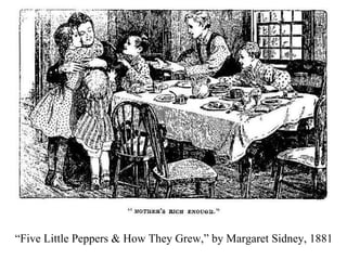 “ Five Little Peppers & How They Grew,” by Margaret Sidney, 1881 