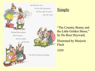 Simple “ The Country Bunny and the Little Golden Shoes,” by Du Bose Heyward, Illustrated by Marjorie Flack  1939 