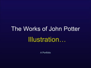 The Works of John Potter A Portfolio Illustration… 