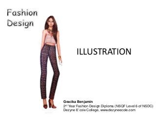 ILLUSTRATION
Gracika Benjamin
2st Year Fashion Design Diploma (NSQF Level 6 of NSDC)
Dezyne E’cole College, www.dezyneecole.com
 