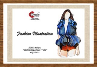 Fashion Illustration
RASHIKA AGRAWAL
FASHION DESIGN DIPLOMA 1ST YEAR
NSQF LEVEL -5
 