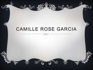 CAMILLE ROSE GARCIA
 