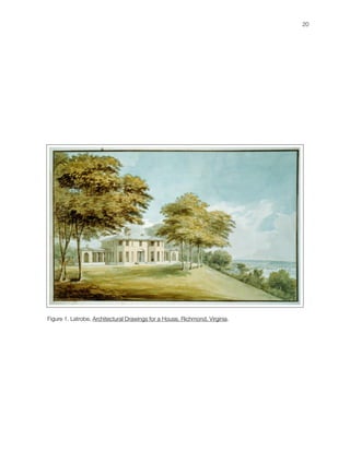 20




Figure 1. Latrobe, Architectural Drawings for a House, Richmond, Virginia.
 